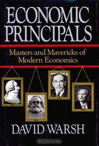 Economic Principals : Masters and Mavericks of Modern Economics