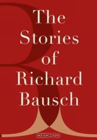 The Stories of Richard Bausch