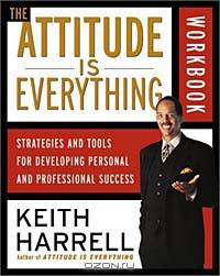 The Attitude Is Everything Workbook : Strategies and Tools for Developing Personal and Professional Success