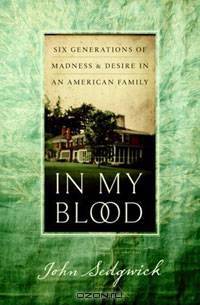 In My Blood: Six Generations of Madness and Desire in an American Family