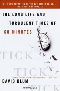 Tick... Tick... Tick... : The Long Life and Turbulent Times of 60 Minutes