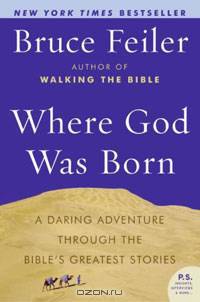 Where God Was Born: A Daring Adventure Through the Bible