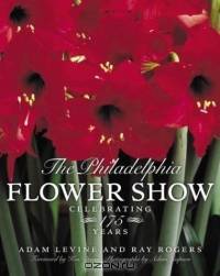 The Philadelphia Flower Show: Celebrating 175 Years