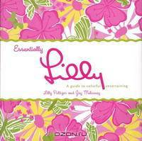 Essentially Lilly: A Guide to Colorful Entertaining
