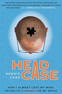 Head Case: How I Almost Lost My Mind Trying to Understand My Brain