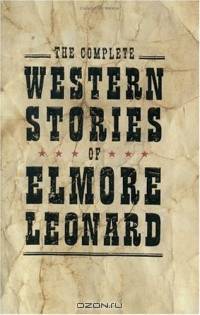The Complete Western Stories of Elmore Leonard
