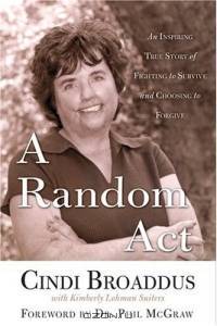 A Random Act : An Inspiring True Story of Fighting to Survive and Choosing to Forgive