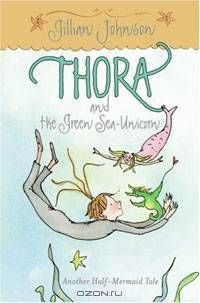 Thora and the Green Sea-Unicorn: Another Half-Mermaid Tale