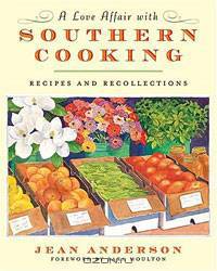 A Love Affair with Southern Cooking: Recipes and Recollections