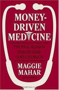 Money-Driven Medicine: The Real Reason Health Care Costs So Much