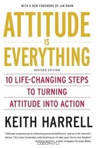 Attitude is Everything, Revised Edition: 10 Life-Changing Steps to Turning Attitude into Action