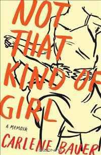 Not That Kind of Girl: A Memoir