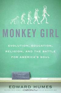 Monkey Girl: Evolution, Education, Religion, and the Battle for America
