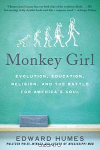Monkey Girl: Evolution, Education, Religion, and the Battle for America