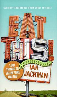 Eat This! 1,001 Things to Eat Before You Diet