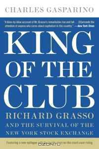 King of the Club: Richard Grasso and the Survival of the New York Stock Exchange