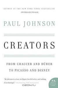 Creators: From Chaucer and Durer to Picasso and Disney (P.S.)