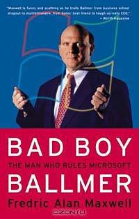 Bad Boy Ballmer : The Man Who Rules Microsoft