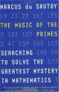 The Music of the Primes: Searching to Solve the Greatest Mystery in Mathematics