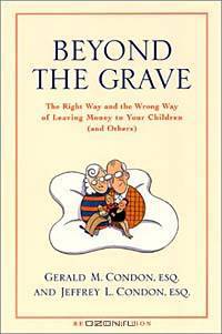 Beyond the Grave revised edition : The Right Way and the Wrong Way of Leaving Money To Your Children (and Others)