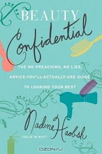 Beauty Confidential: The No Preaching, No Lies, Advice-You