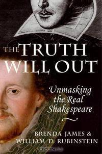 The Truth Will Out: Unmasking the Real Shakespeare