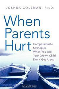 When Parents Hurt: Compassionate Strategies When You and Your Grown Child Don