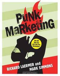 Punk Marketing: Get Off Your Ass and Join the Revolution