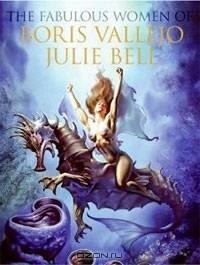 The Fabulous Women of Boris Vallejo and Julie Bell