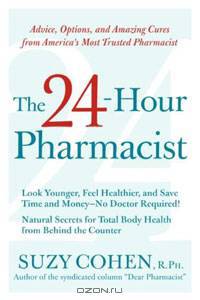 The 24-Hour Pharmacist: Advice, Options, and Amazing Cures from America