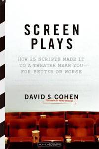 Screen Plays: How 25 Scripts Made It to a Theater Near You-for Better or Worse