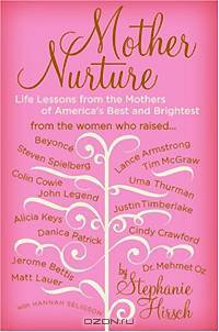 Mother Nurture: Life Lessons from the Mothers of America