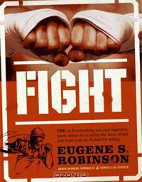 Fight: Everything You Ever Wanted to Know About Ass-Kicking but Were Afraid You
