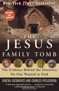 The Jesus Family Tomb: The Evidence Behind the Discovery No One Wanted to Find