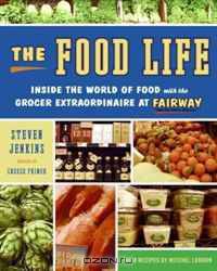 The Food Life: Inside the World of Food with the Grocer Extraordinaire at Fairway