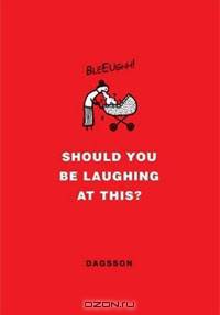 Should You Be Laughing at This?