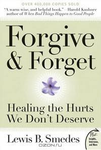 Forgive and Forget: Healing the Hurts We Don