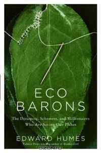 Eco Barons: The Dreamers, Schemers, and Millionaires Who Are Saving Our Planet