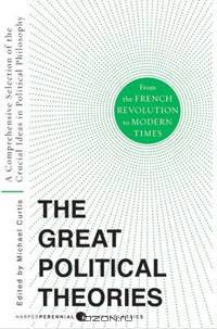 Great Political Theories V.2: A Comprehensive Selection of the Crucial Ideas in Political Philosophy from the French Revolution to Modern Times