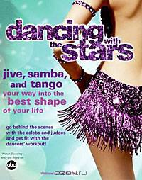 Dancing with the Stars: Jive, Samba, and Tango Your Way into the Best Shape of Your Life