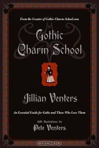 Gothic Charm School: An Essential Guide for Goths and Those Who Love Them