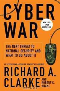 Cyber War: The Next Threat to National Security and What to Do About It