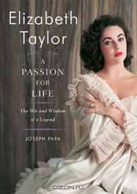 Elizabeth Taylor: A Passion for Life: The Wit and Wisdom of a Legend