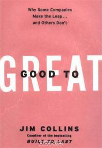 Good to Great: Why Some Companies Make the Leap... and Others Don