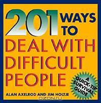201 Ways to Deal With Difficult People (Quick-Tip Survival Guides)