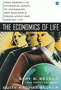 The Economics of Life: From Baseball to Affermative Action to Immigration, How Real-World Issues Affect Our Everyday Life
