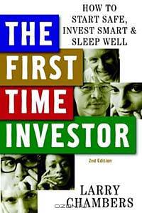 The First Time Investor: How to Start Safe, Invest Smart & Sleep Well