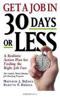 Get A Job In 30 Days Or Less: A Realistic Action Plan for Finding the Right Job Fast