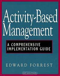 Activity-Based Management: A Comprehensive Implementation Guide