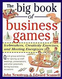 The Big Book of Business Games: Icebreakers, Creativity Exercises and Meeting Energizers